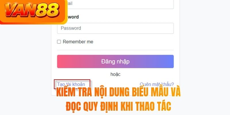 Kiểm tra nội dung biểu mẫu và đọc quy định khi thao tác
