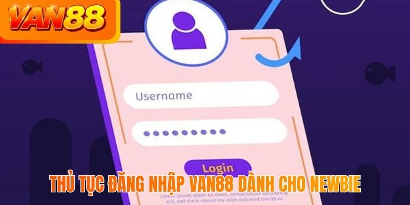 Thủ tục đăng nhập VAN88 dành cho Newbie